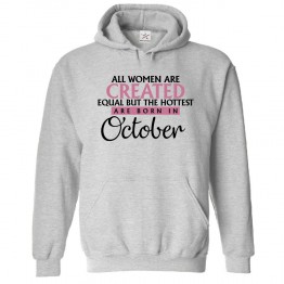 All Women Are Created Equal But The Hottest Are Born In October Classic Women's Birthday Pullover Hoodie For Libra and Scorpio								 									 									